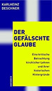 Der gefälschte Glaube: Eine kritische Betrachtung kirchlicher Lehren und ihrer historischen Hintergründe 