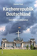 Kirchenrepublik Deutschland: Christlicher Lobbyismus. Eine Annäherung